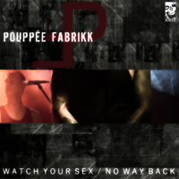Pouppee Fabrikk - Watch Your Sex / No Way Back