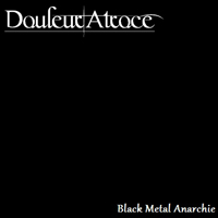 Douleur Atroce - Black Metal Anarchie (EP)
