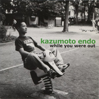 Kazumoto Endo - While You Were Out