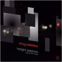 Bing Satellites - Twilight Sessions Volume 9
