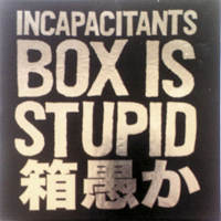 Incapacitants - Box Is Stupid (CD 1): Stupid Is Stupid (Studio Materials)