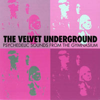 Velvet Underground - Psychedelic Sounds From The Gymnasium