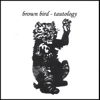 Brown Bird - Tautology