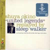 Sleep Walker - Shuya Okino 'United Legends' Replayed by Sleep Walker (CD 1)