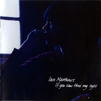 Ian Matthews - If You Saw Thro' My Eyes (Remastered, 2012)
