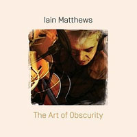 Ian Matthews - The Art of Obscurity