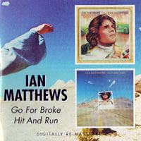 Ian Matthews - Go For Broke, 1975 & Hit And Run, 1976