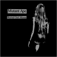 Mutant Ape - Buried On't Moors