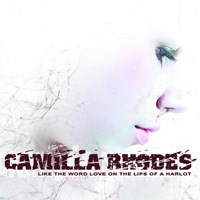 Camilla Rhodes - Like The World Love On The Lips Of a Harlot