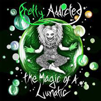 Pretty Addicted - The Magic Of A Lunatic