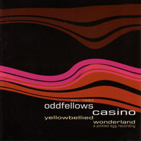 Oddfellows Casino - Yellow Bellied Wonderland