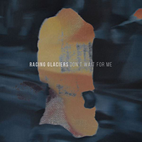 Racing Glaciers - Don't Wait For Me (EP)