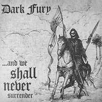 Dark Fury - ...And We Shall Never Surrender