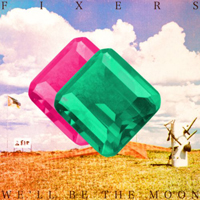Fixers - We'll Be The Moon