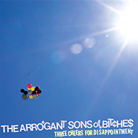 Arrogant Sons Of Bitches - Three Cheers For Disappointment