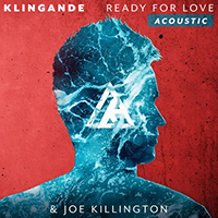 Klingande - Ready For Love (acoustic - feat. Joe Killington) (Single)