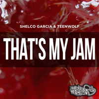 Shelco Garcia & Teenwolf - That's My Jam