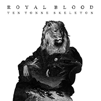 Royal Blood - Ten Tonne Skeleton (Single)