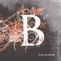 Beyond All Recognition - Now Or Never (Single)