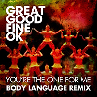 Great Good Fine OK - You're The One For Me (Body Language Remix) (Single)