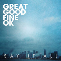 Great Good Fine OK - Say It All (Single)