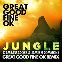Great Good Fine OK - X Ambassadors & Jamie N Commons - Jungle (Great Good Fine OK remix) (Single)