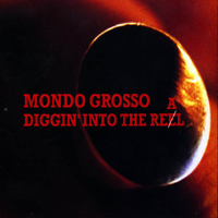 Mondo Grosso - Diggin' Into The Real (Single)