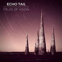 Echo Tail - Fields Of Vision