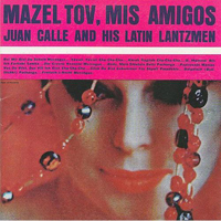 Juan Calle & His Latin Lantzmen - Mazel Tov, Mis Amigos