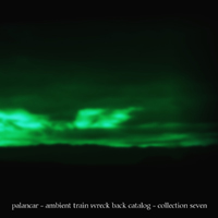 Palancar - Ambient Train Wreck Back Catalog: Collection Seven