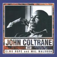 John Coltrane - John Coltrane and Elmo Hope and Mal Waldron