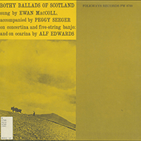 Ewan MacColl - Bothy Ballads Of Scotland (feat. Peggy Seeger)