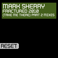 Sherry, Mark - Fractured 2010 (Take Me There): Part 2 Mixes