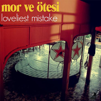 Mor Ve Otesi - Loveliest Mistake (Single)