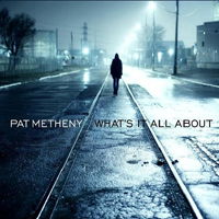 Pat Metheny Group - What's It All About