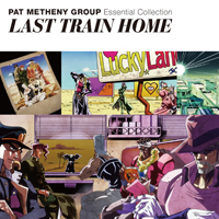 Pat Metheny Group - Essential Collection: Last Train Home