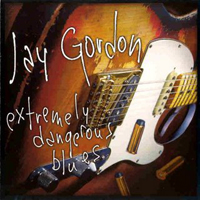 Gordon, Jay - Extremely Dangerous Blues