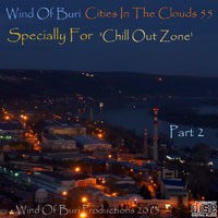 Wind Of Buri - Cities In The Clouds - Specially for 'Chill Out Zone'  (CD 55) Part II