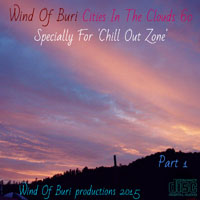 Wind Of Buri - Cities In The Clouds - Specially for 'Chill Out Zone'  (CD 60) Part I