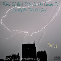 Wind Of Buri - Cities In The Clouds - Specially for 'Chill Out Zone'  (CD 60) Part III