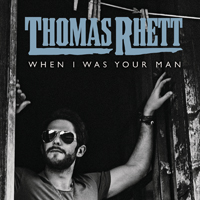 Rhett, Thomas - When I Was Your Man (Single)