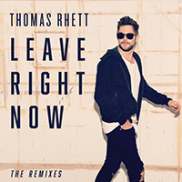 Rhett, Thomas - Leave Right Now (The Remixes)