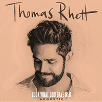 Rhett, Thomas - Look What God Gave Her (Acoustic Single)