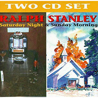 Stanley, Ralph - Saturday Night & Sunday Morning (CD 1: Saturday Night)