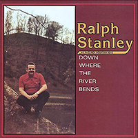 Stanley, Ralph - Down Where The River Bends