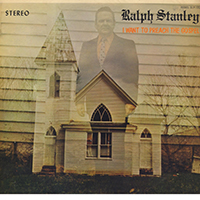 Stanley, Ralph - I Want To Preach The Gospel