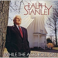 Stanley, Ralph - While The Ages Roll On