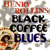Henry Rollins - Black Coffee Blues (CD 1)