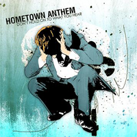 Hometown Anthem - Don't Hold On To What You Hear