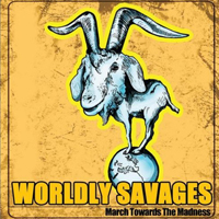 Worldly Savages - March Towards the Madness